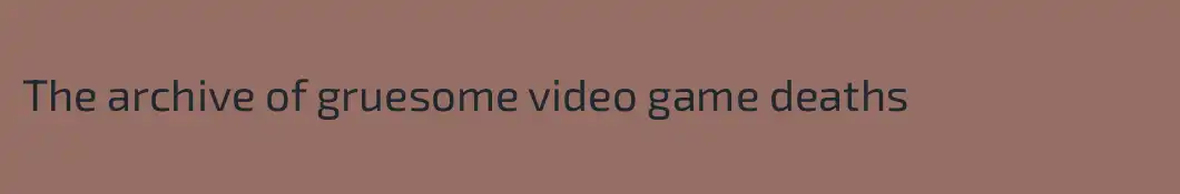 The archive of gruesome video game deaths